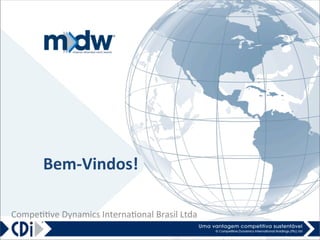 Bem-­‐Vindos!	
  
Compe&&ve	
  Dynamics	
  Interna&onal	
  Brasil	
  Ltda	
  
 