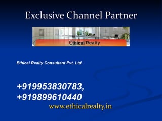 Exclusive Channel Partner www.ethicalrealty.in Ethical Realty Consultant Pvt. Ltd.  +919953830783, +919899610440 