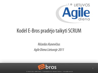Kodėl E-Bros pradėjo taikyti SCRUM Ričardas Kunevičius Agile Diena Lietuvoje 2011 