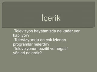 İçerikTelevizyon hayatımızda ne kadar yer kaplıyor?