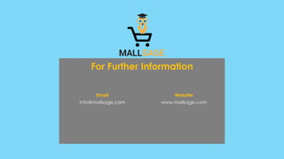 Email
info@mallsage.com
Website
www.mallsage.com
For Further Information
 