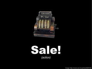 Sale!
 (action)


            Image http://www.sxc.hu/photo/840748
 