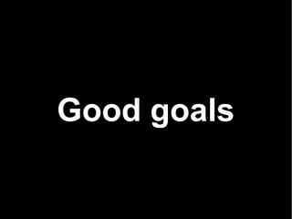 Good goals
 