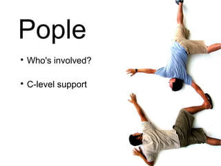 Pople

    Who's involved?


    C-level support
 