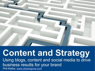 Content and Strategy
Using blogs, content and social media to drive
business results for your brand
Priit Kallas, www.dreamgrow.com
 