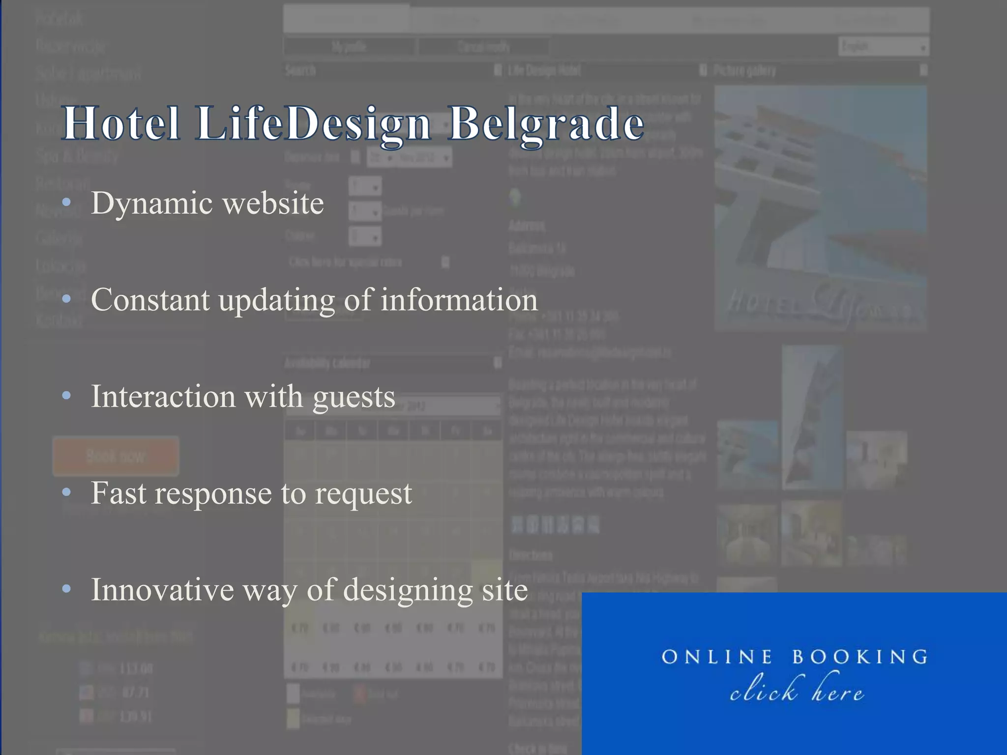 • Dynamic website

• Constant updating of information

• Interaction with guests

• Fast response to request

• Innovative way of designing site
 