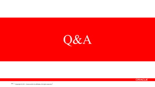 Q&A

52

Copyright © 2011, Oracle and/or its affiliates. All rights reserved.

 