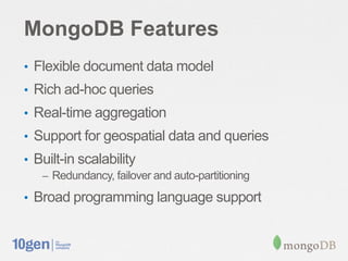 MongoDB Features
• Flexible document data model
• Rich ad-hoc queries
• Real-time aggregation
• Support for geospatial dat...