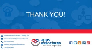 © 2017 APPS ASSOCIATES LLC29
THANK YOU!
Suneel Yalamanchili, Krishna Chaitanya Peri
suneel.yalamanchili@appsassociates.com
+91 8008911117
chaitanya.peri@appsassociates.com
+91 9963311686
 
