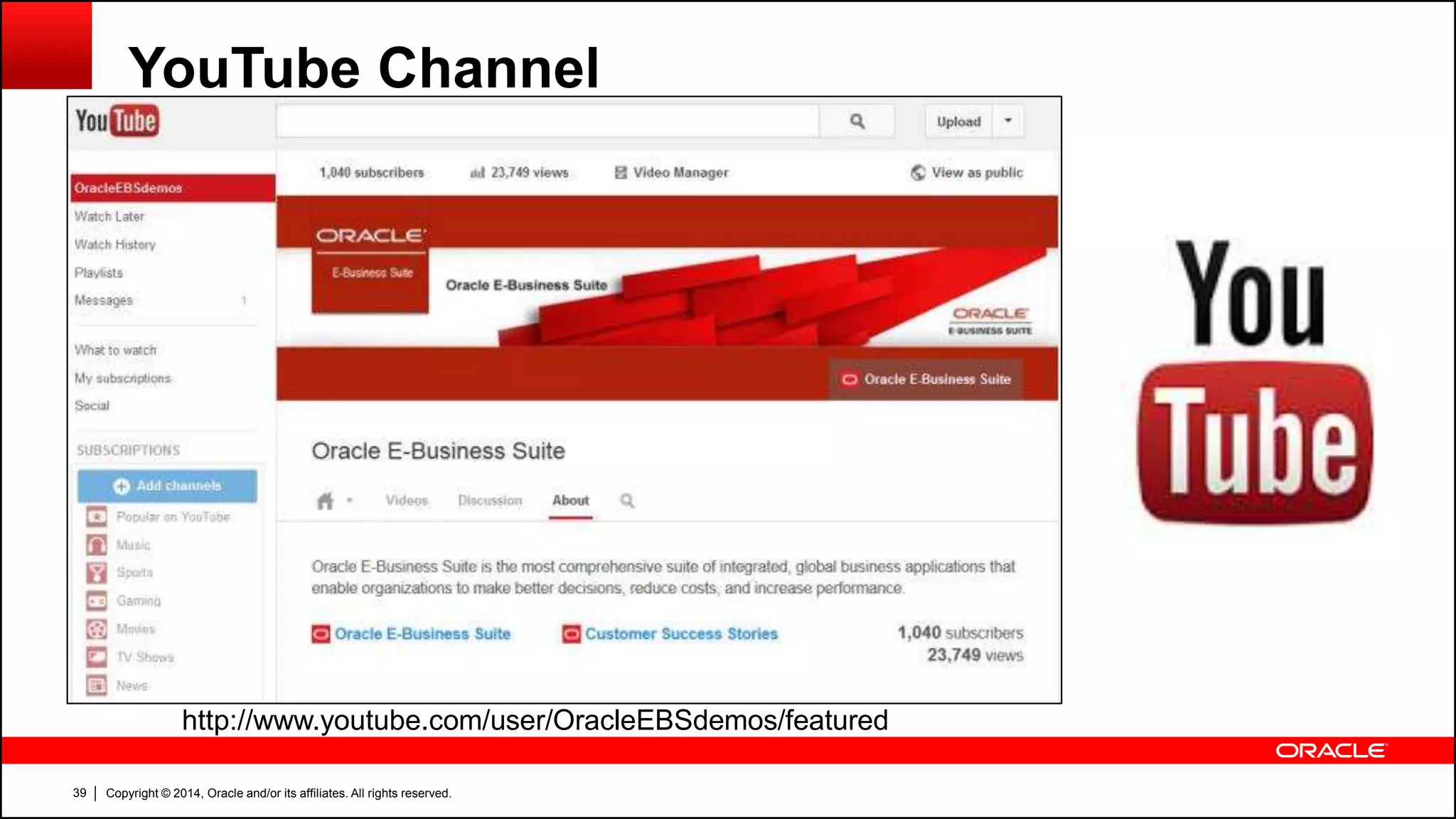 Copyright © 2014, Oracle and/or its affiliates. All rights reserved.39
YouTube Channel
http://www.youtube.com/user/OracleEBSdemos/featured
 