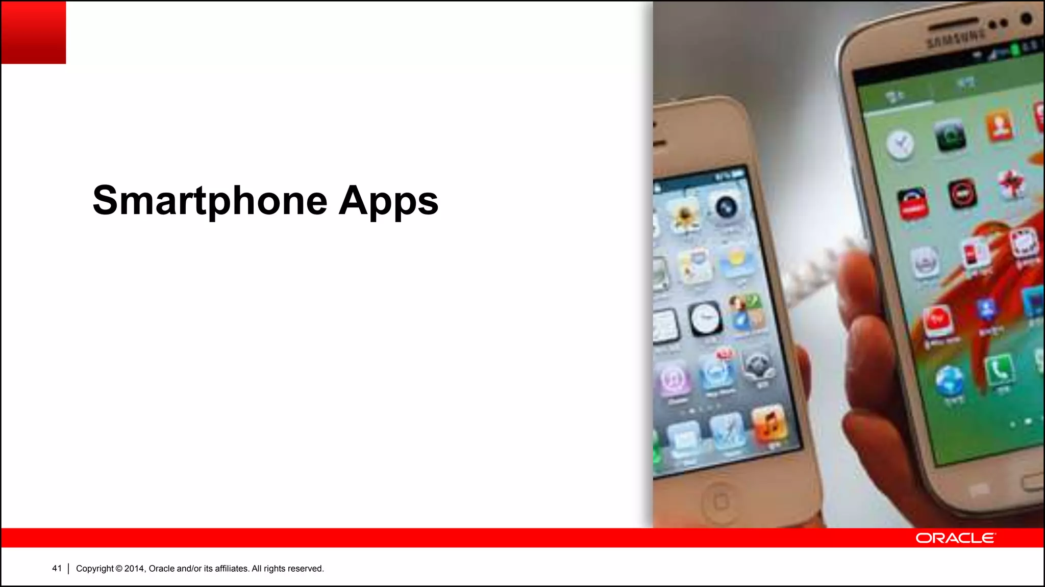 Copyright © 2014, Oracle and/or its affiliates. All rights reserved.41
Smartphone Apps
 
