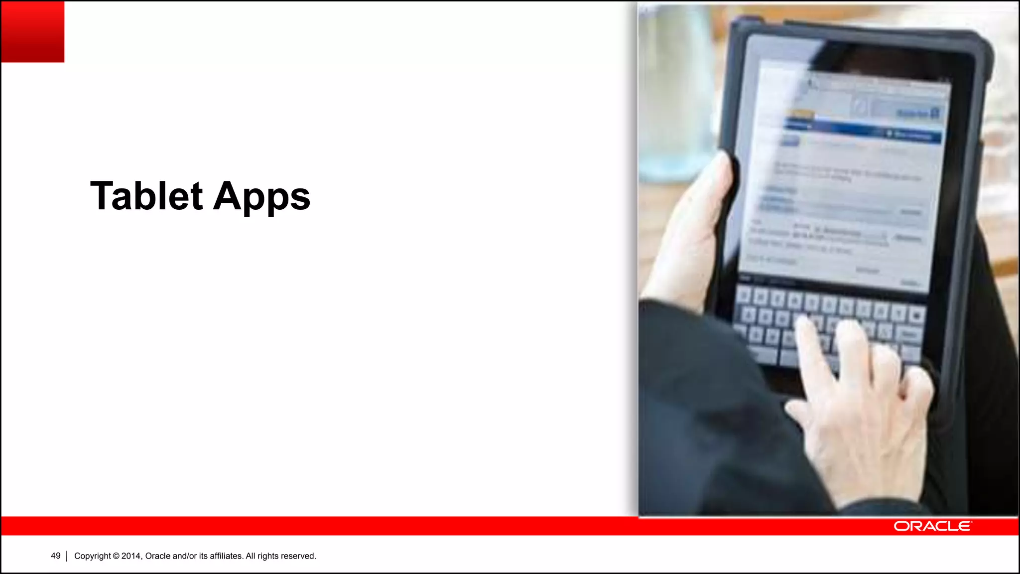 Copyright © 2014, Oracle and/or its affiliates. All rights reserved.49
Tablet Apps
 