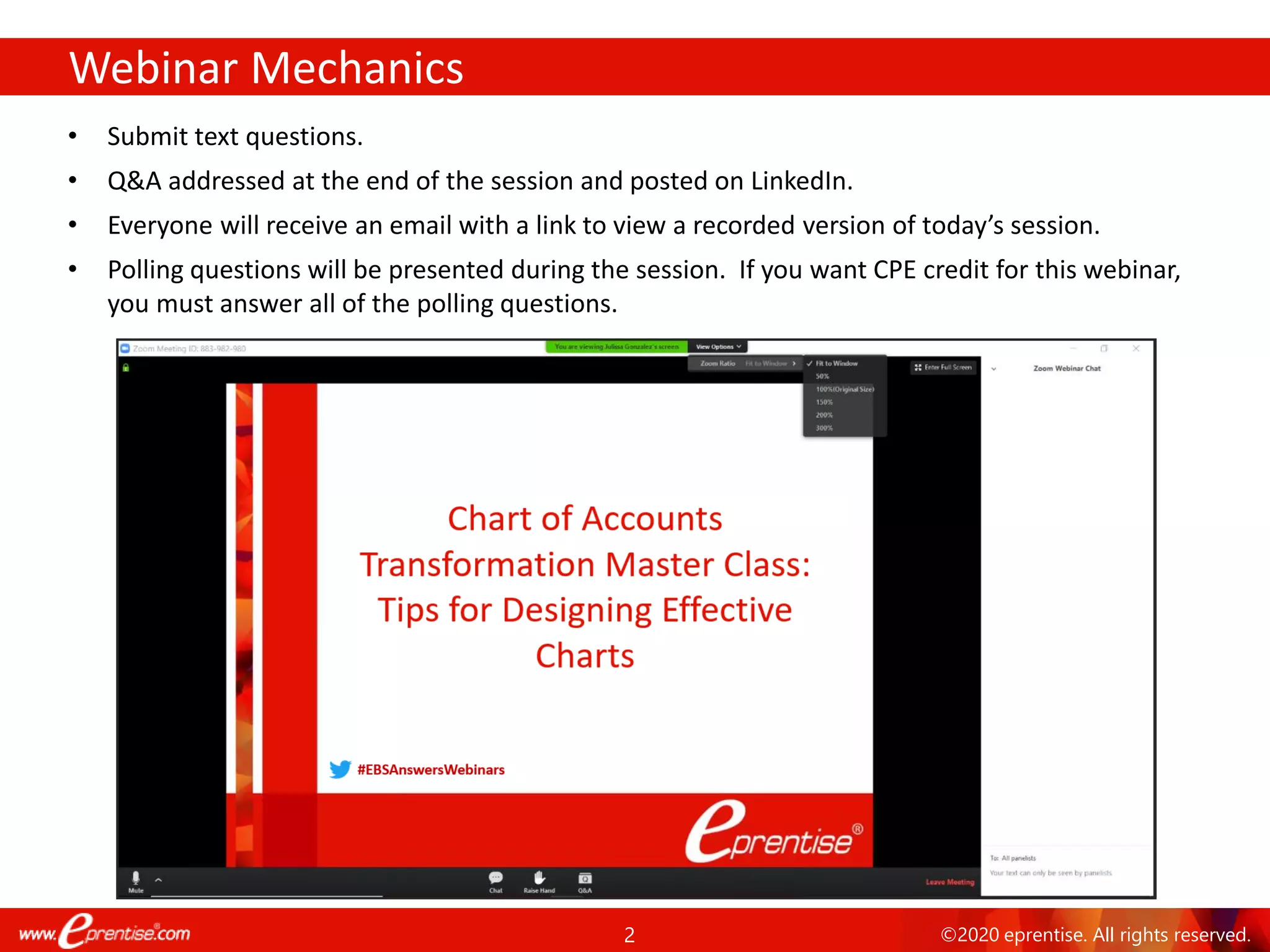 2 ©2020 eprentise. All rights reserved.
Webinar Mechanics
• Submit text questions.
• Q&A addressed at the end of the session and posted on LinkedIn.
• Everyone will receive an email with a link to view a recorded version of today’s session.
• Polling questions will be presented during the session. If you want CPE credit for this webinar,
you must answer all of the polling questions.
 