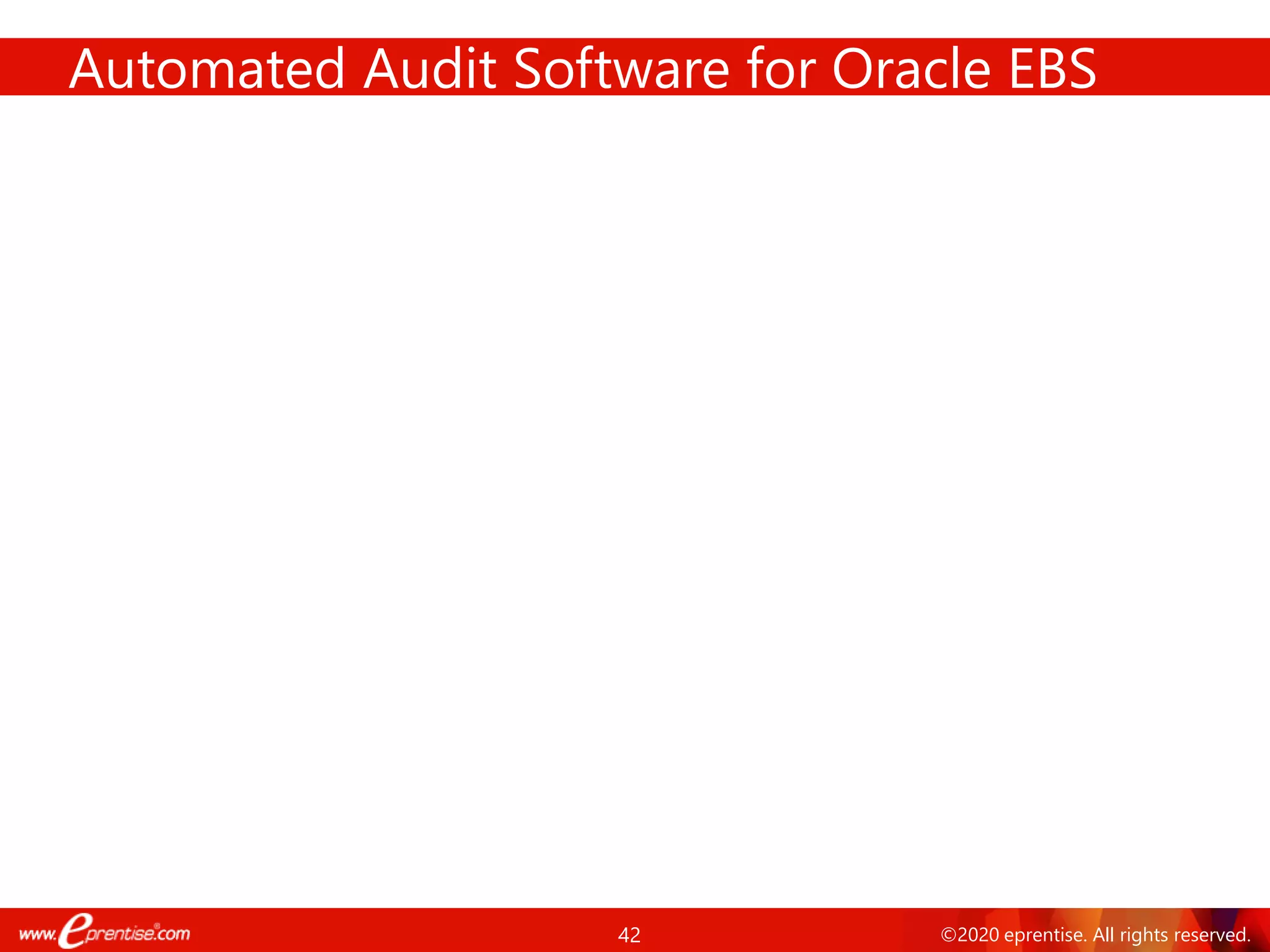 42 ©2020 eprentise. All rights reserved.
Automated Audit Software for Oracle EBS
 