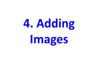 4. Adding
Images