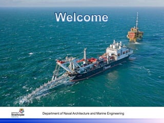 Department of Naval Architecture and Marine Engineering
Welcome
1
 