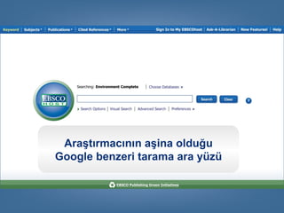 Araştırmacının aşina olduğu
Google benzeri tarama ara yüzü
 