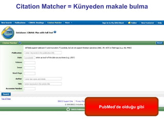 Citation Matcher = Künyeden makale bulma




                         PubMed’de olduğu gibi
 