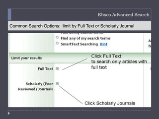 Ebsco Advanced Search

Common Search Options: limit by Full Text or Scholarly Journal
 