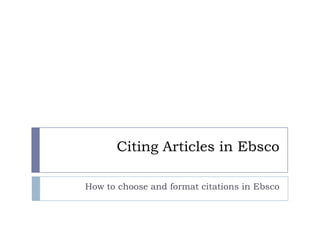 Citing Articles in Ebsco

How to choose and format citations in Ebsco
 