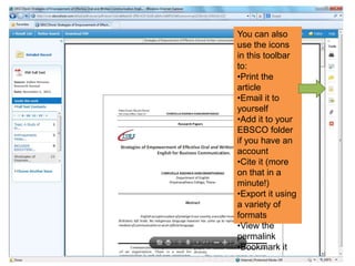 You can also
use the icons
in this toolbar
to:
•Print the
article
•Email it to
yourself
•Add it to your
EBSCO folder
if you have an
account
•Cite it (more
on that in a
minute!)
•Export it using
a variety of
formats
•View the
permalink
•Bookmark it
 