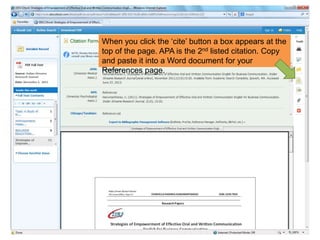 When you click the „cite‟ button a box appears at the
top of the page. APA is the 2nd listed citation. Copy
and paste it into a Word document for your
References page.
 