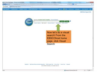 Now let‟s do a visual
search! From the
EBSCOhost home
page, click Visual
Search
 