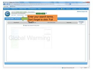 Enter your search terms.
Don‟t forget to click „Full
Text‟!
 