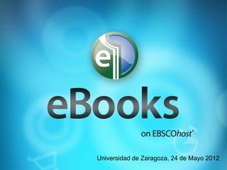 Universidad de Zaragoza, 24 de Mayo 2012
 
