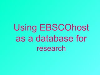 Using EBSCOhost as a database for  research 