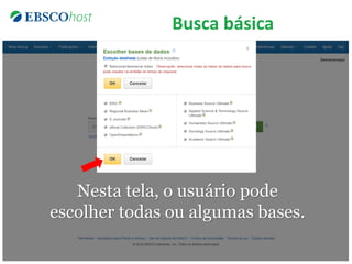 Busca básica
Nesta tela, o usuário pode
escolher todas ou algumas bases.
 