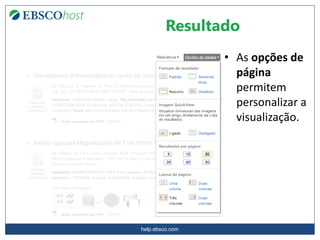 help.ebsco.com
• As opções de
página
permitem
personalizar a
visualização.
Resultado
 