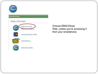 Choose EBSCOhost
Web, unless you’re accessing it
from your smartphone.
 