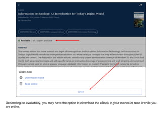 Depending on availability, you may have the option to download the eBook to your device or read it while you
are online.
 