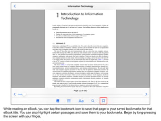 While reading an eBook, you can tap the bookmark icon to save that page to your saved bookmarks for that
eBook title. You can also highlight certain passages and save them to your bookmarks. Begin by long-pressing
the screen with your finger.
 