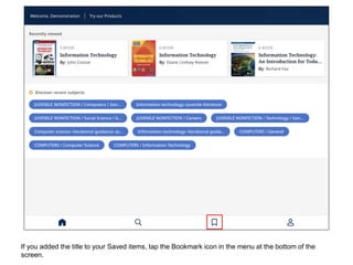 If you added the title to your Saved items, tap the Bookmark icon in the menu at the bottom of the
screen.
 