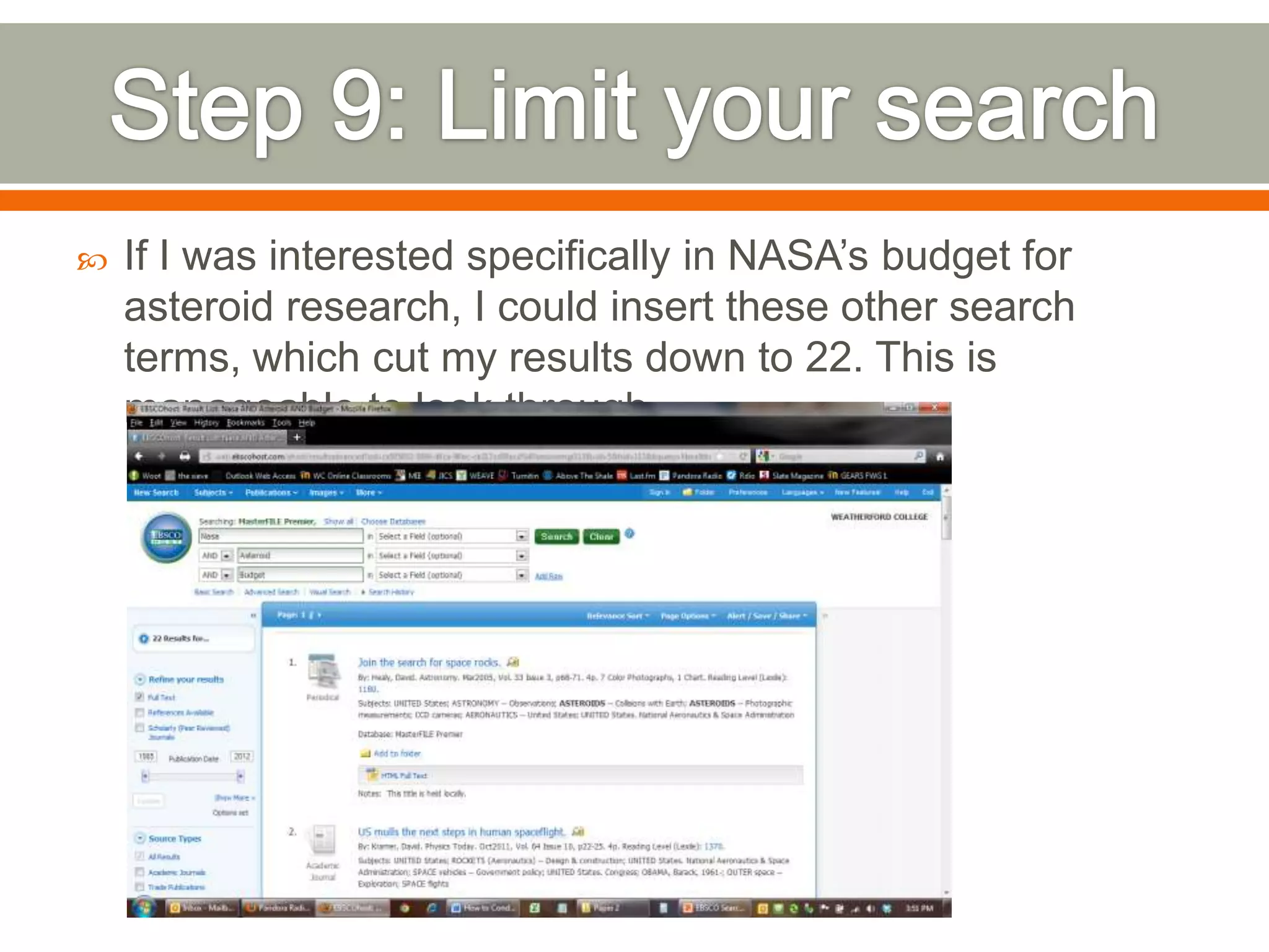 

If I was interested specifically in NASA’s budget for
asteroid research, I could insert these other search
terms, which cut my results down to 22. This is
manageable to look through.

 