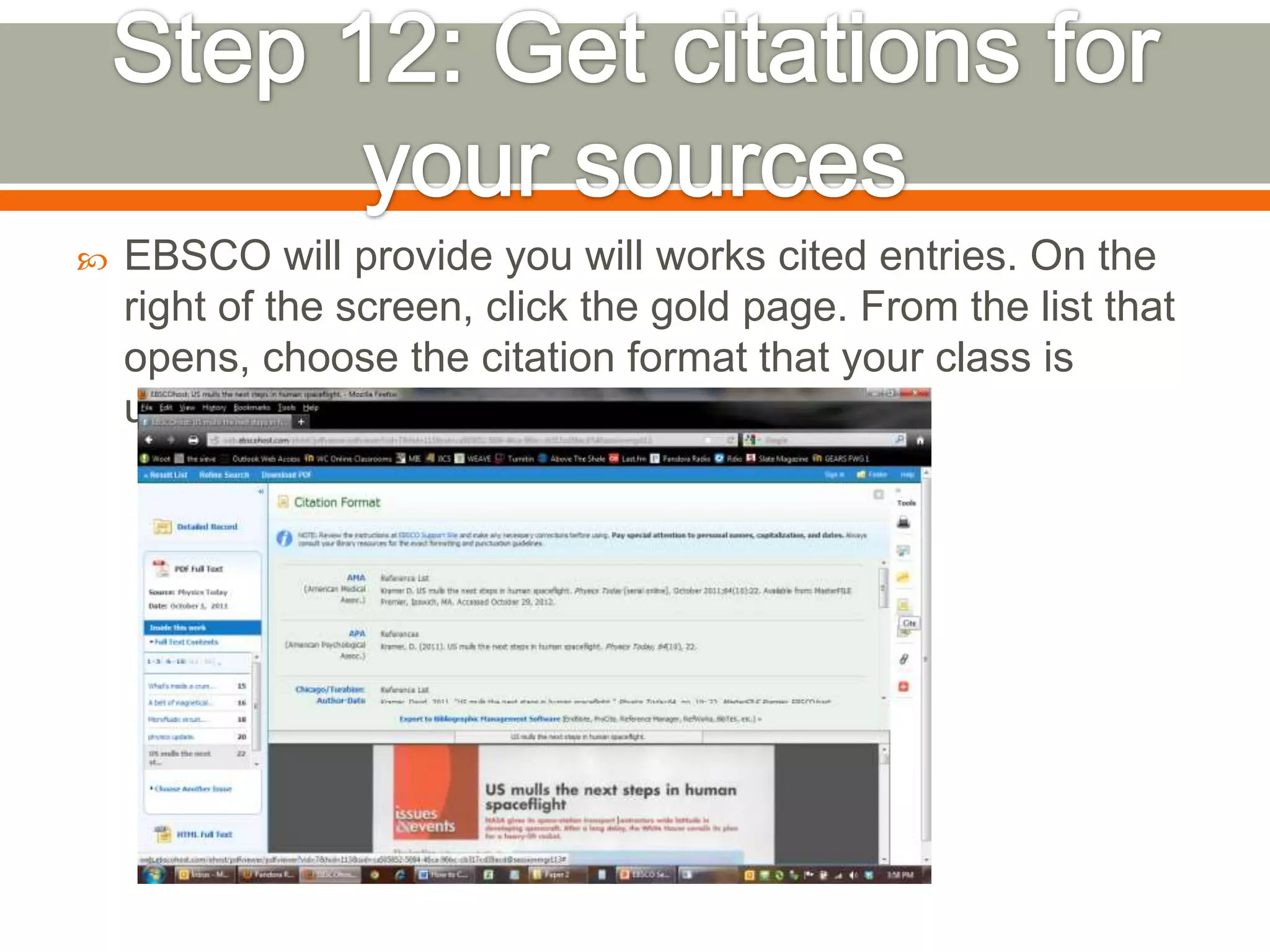 

EBSCO will provide you will works cited entries. On the
right of the screen, click the gold page. From the list that
opens, choose the citation format that your class is
using.

 