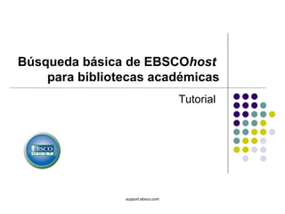 support.ebsco.com Búsqueda básica de EBSCO host   para bibliotecas académicas Tutorial 