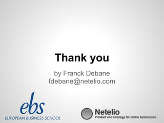 Thank you
  by Franck Debane
fdebane@netelio.com
 