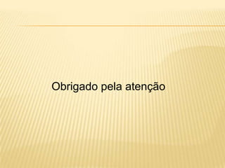 Obrigado pela atenção
 