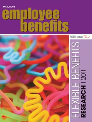MARCH 2011




                    Sponsored by




FLEXIBLE BENEFITS
RESEARCH l 2011
 