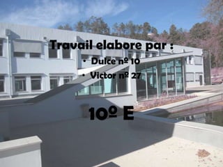 Travail elabore par : Dulce nº 10Victor nº 2710º E