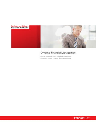 Dynamic Financial Management
Oracle Financials: The Complete Solution for
Financial Control, Growth, and Performance
 