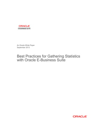 An Oracle White Paper
September 2013
Best Practices for Gathering Statistics
with Oracle E-Business Suite
 