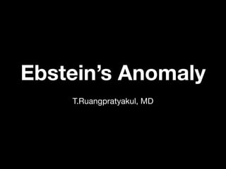 Ebstein’s Anomaly
T.Ruangpratyakul, MD
 
