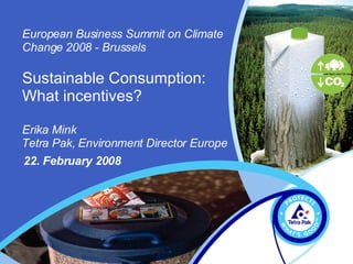 [object Object],European Business Summit on Climate Change   2008 - Brussels Sustainable Consumption:  What incentives? 22. February 2008 