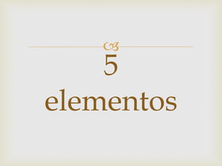 
5
elementos
 