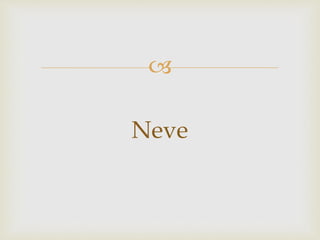 
Neve
 