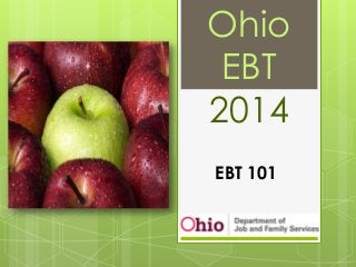 Ohio
EBT
2014
EBT 101
 
